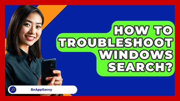 How To Troubleshoot Windows Search? - Be App Savvy