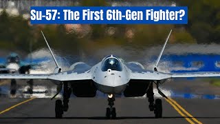 Russia’s Su-57 Turns 15  - The First 6th Generation Airframe Ever