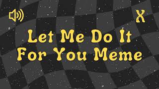 Let Me Do It For You Meme - Sound Effect No Copyright
