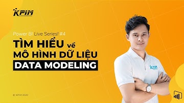 Tìm Hiểu Về Mô Hình Dữ Liệu (Data Modeling) | Power BI Live #4