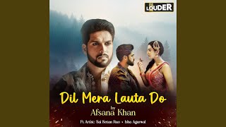 Dil Mera Lauta Do (A Tragic Love Story) - Afsana Khan, Sanjeev Chaturvedi
