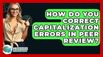 How Do You Correct Capitalization Errors In Peer Review? - The Language Library