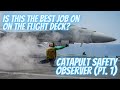 Best Job On The Flight Deck - Catapult Safety Observer (Pt. 1 of 2) Best Job On The Flight Deck - Catapult Safety Observer (Pt. 1 of 2)