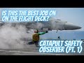 Best Job On An Aircraft Carrier Flight Deck - Catapult Safety Observer (Pt. 1 of 2)