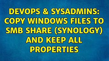 DevOps & SysAdmins: Copy Windows files to SMB share (Synology) and keep all properties