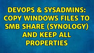DevOps & SysAdmins: Copy Windows files to SMB share (Synology) and keep all properties Net Worth