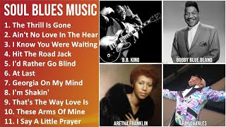SOUL BLUES Music Mix - B.B. King, Bobby Blue Bland, Aretha Franklin, Ray Charles - The Thrill Is...