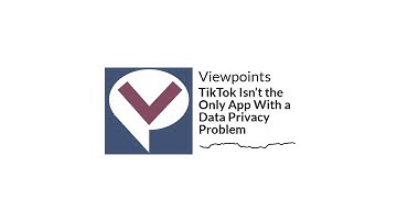 TikTok Isn’t the Only App With a Data Privacy Problem | Viewpoints