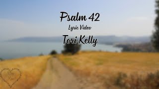 Psalm 42 - Tori Kelly - Lyric Video
