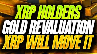 RIPPLE XRP GOLD REVALUATION IS COMING & XRP WILL MOVE IT