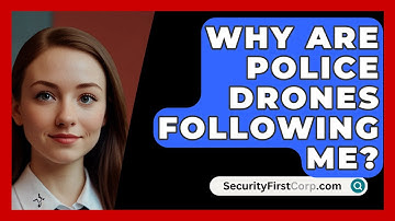 Why Are Police Drones Following Me? - SecurityFirstCorp.com