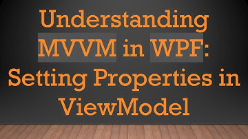 Understanding MVVM in WPF: Setting Properties in ViewModel
