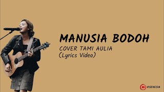 Tami Aulia | Ada Band - Manusia Bodoh (Video Lirik)