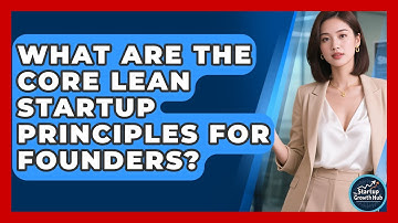 What Are The Core Lean Startup Principles For Founders? - The Startup Growth Hub