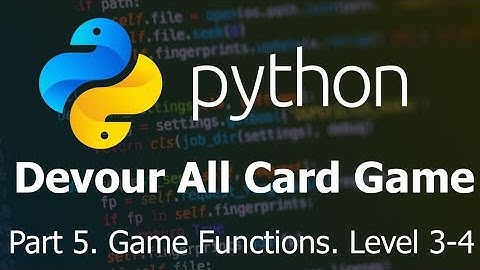 python card game part 5, game functions level 3 - 4