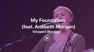 MY FOUNDATION | feat. Anabeth Morgan | Vineyard Worship chords