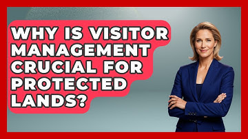 Why Is Visitor Management Crucial For Protected Lands? - Explaining Ecology