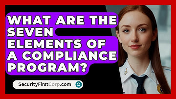 What Are The Seven Elements Of A Compliance Program? - SecurityFirstCorp.com