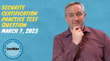 CertMike Practice Test Question 03/07/2023