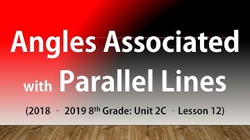 Angles Associated with Parallel Lines (8th Grade Unit 2C Lesson 12)