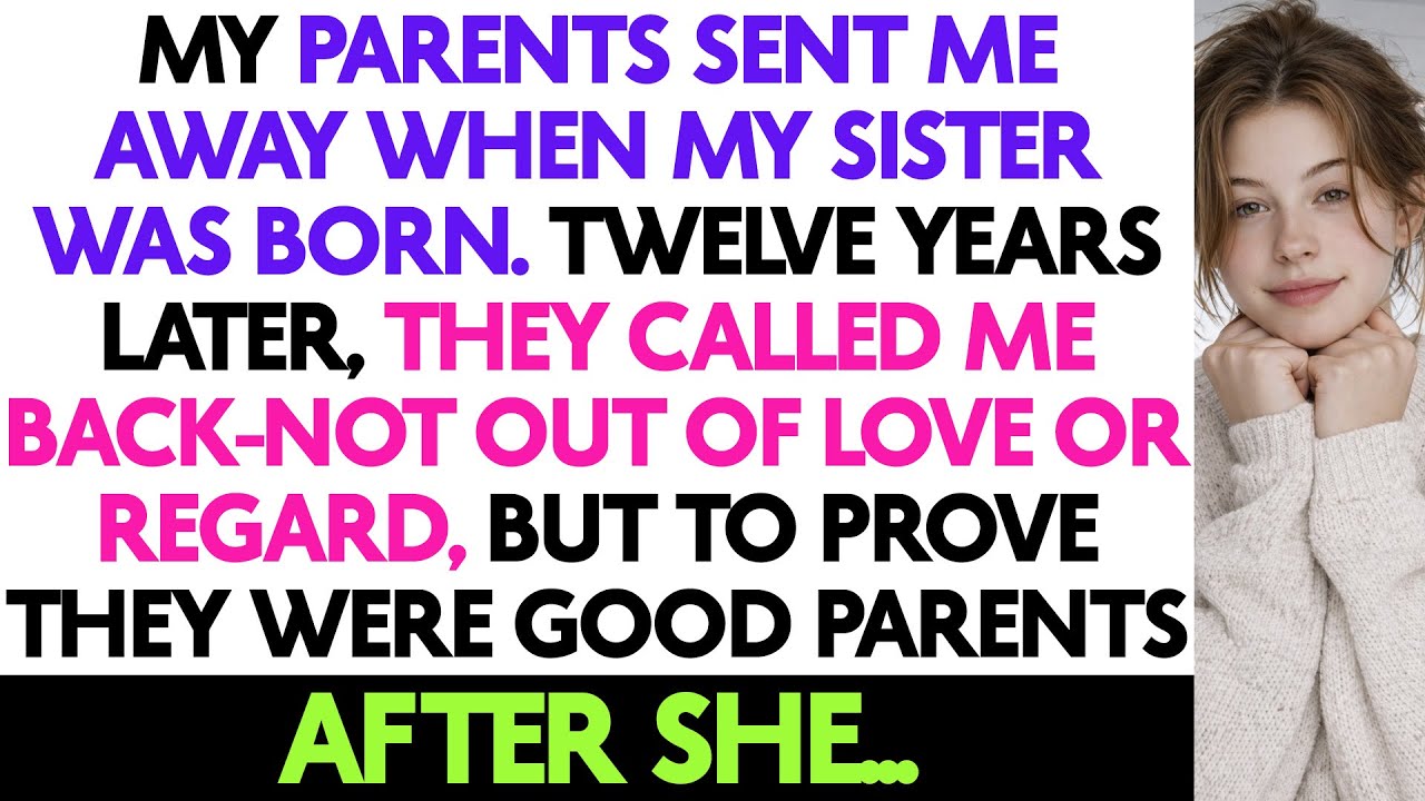 My Parents Sent Me Away When My Sister Was Born. Twelve Years Later, They Called...