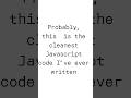 THE CLEANEST CODE EVER IN JS!