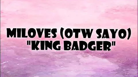 Miloves (OTW SAYO) King Badger - Lyrics