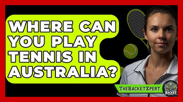 Where Can You Play Tennis In Australia? - The Racket Xpert