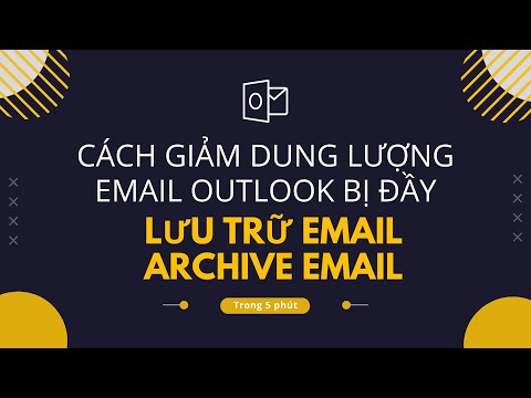 [Hướng Dẫn Sử Dụng Outlook] Archive Email | Cách Làm Mail Outlook Hết Bị Đầy