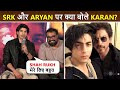 Karan mehta is a dear friend of aaryan khan says shahrukh is his inspiration