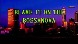 BLAME IT ON THE BOSSANOVA   KARAOKE