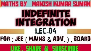 INDEFINITE INTEGRATION | LEC-04 | IIT | JEE MAINS & ADVANCED