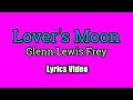 Lover's Moon by Glenn Frey 🎶 (Lyrics Video)