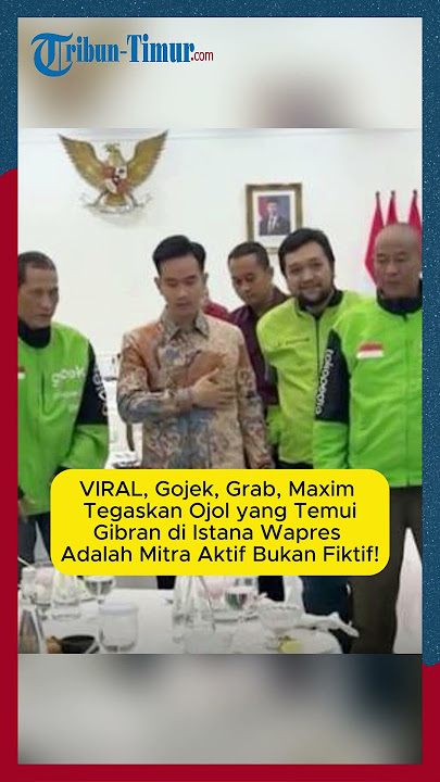 VIRAL, Gojek-Grab-Maxim Tegaskan Ojol yang Bertemu Gibran di Istana Wapres Mitra Aktif Bukan Fiktif!