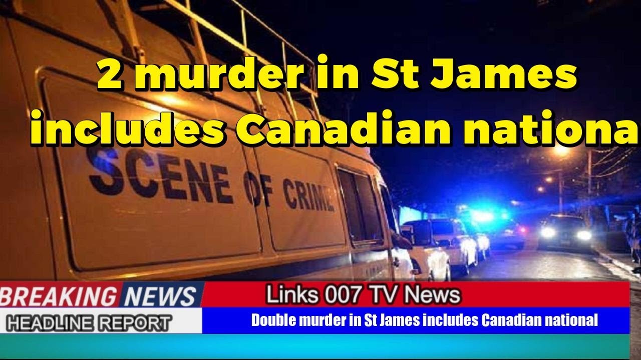 Double Murder in St James Includes Canadian national 61-year-old ...