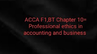 ACCA F1, BT, Chapter=10 Professional ethics in accounting and business