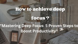 How to achieve deep focus? 5 Proven Steps to Boost Productivity