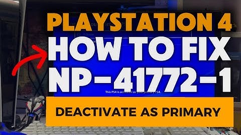 How To Fix PS4 NP-41772-1 Deactivate PS4 As Primary