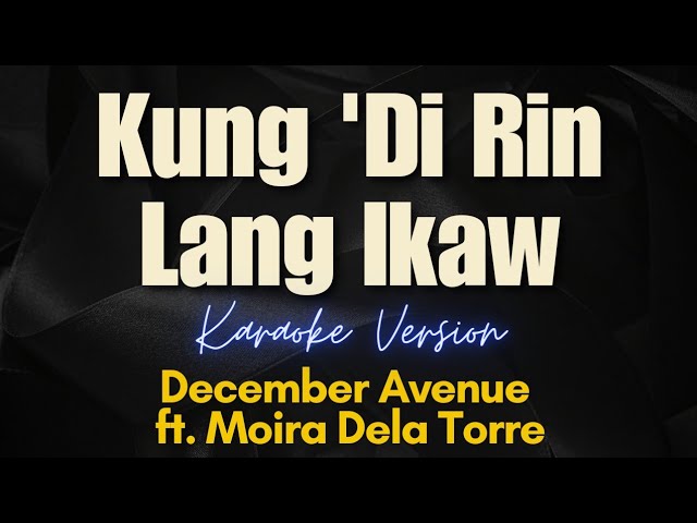 Kung 'Di Rin Lang Ikaw - December Avenue ft. Moira Dela Torre (Karaoke)