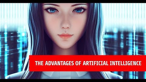 The Advantages of Artificial Intelligence: How AI is Transforming Our World
