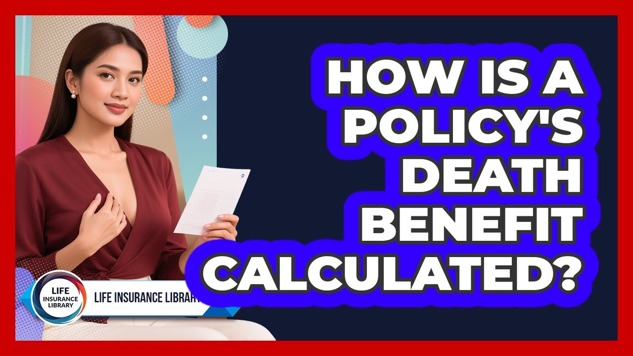 How Is A Policy's Death Benefit Calculated?