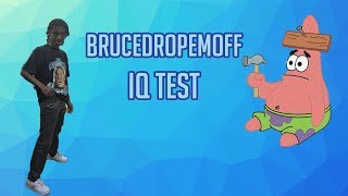 BruceDropEmOff Takes An Iq Test