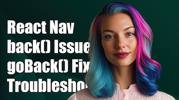 React Navigation back() and goBack() Not Working: Troubleshooting Guide