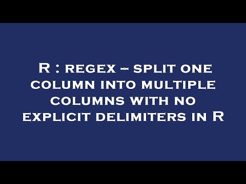R : regex -- split one column into multiple columns with no explicit delimiters in R