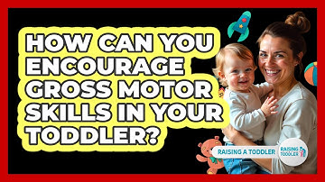 How Can You Encourage Gross Motor Skills In Your Toddler? - Raising A Toddler