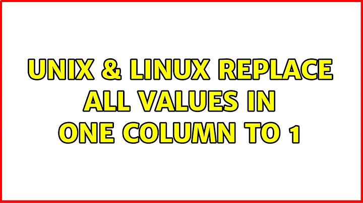 Unix & Linux: Replace all values in one column to 1 (5 Solutions!!)