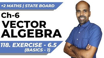 +2 | Exercise 6.5 - Basics 1 | Vector Algebra | Class 12 | State Board | ram maths