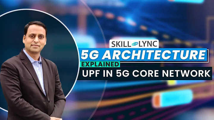 UPF in 5G Core Networks (Ep.5) | User Plane Function | 5G Architecture Explained | Skill-Lync
