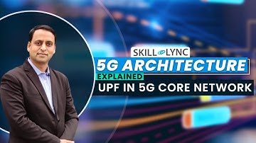 UPF in 5G Core Networks (Ep.5) | User Plane Function | 5G Architecture Explained | Skill-Lync