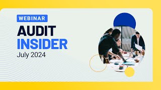 Audit Insider Webinar, July 2024